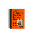 A Poor Collector's Guide to Buying Great Art