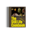 The Still Life Cookbook