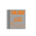 Blue-Collar Modernism